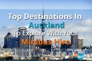 Top Destinations In Auckland To Explore With Your Minibus Hire