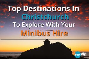 Top Destinations In Christchurch To Explore With Your Minibus Hire